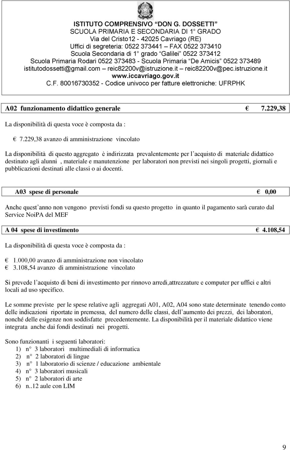 laboratori non previsti nei singoli progetti, giornali e pubblicazioni destinati alle classi o ai docenti.