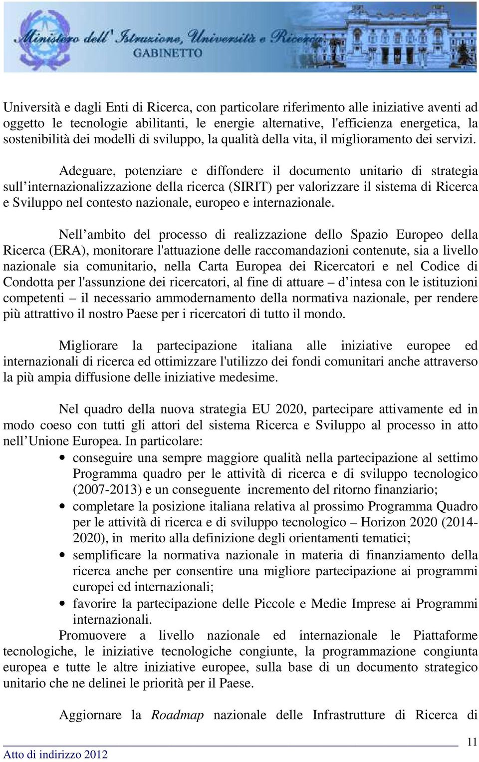 Adeguare, potenziare e diffondere il documento unitario di strategia sull internazionalizzazione della ricerca (SIRIT) per valorizzare il sistema di Ricerca e Sviluppo nel contesto nazionale, europeo