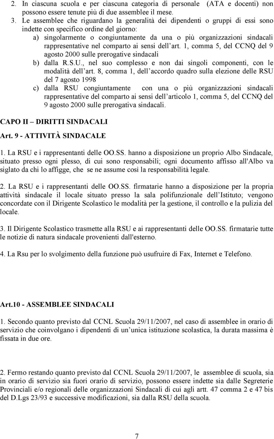 rappresentative nel comparto ai sensi dell art. 1, comma 5, del CCNQ del 9 agosto 2000 sulle prerogative sindacali b) dalla R.S.U.