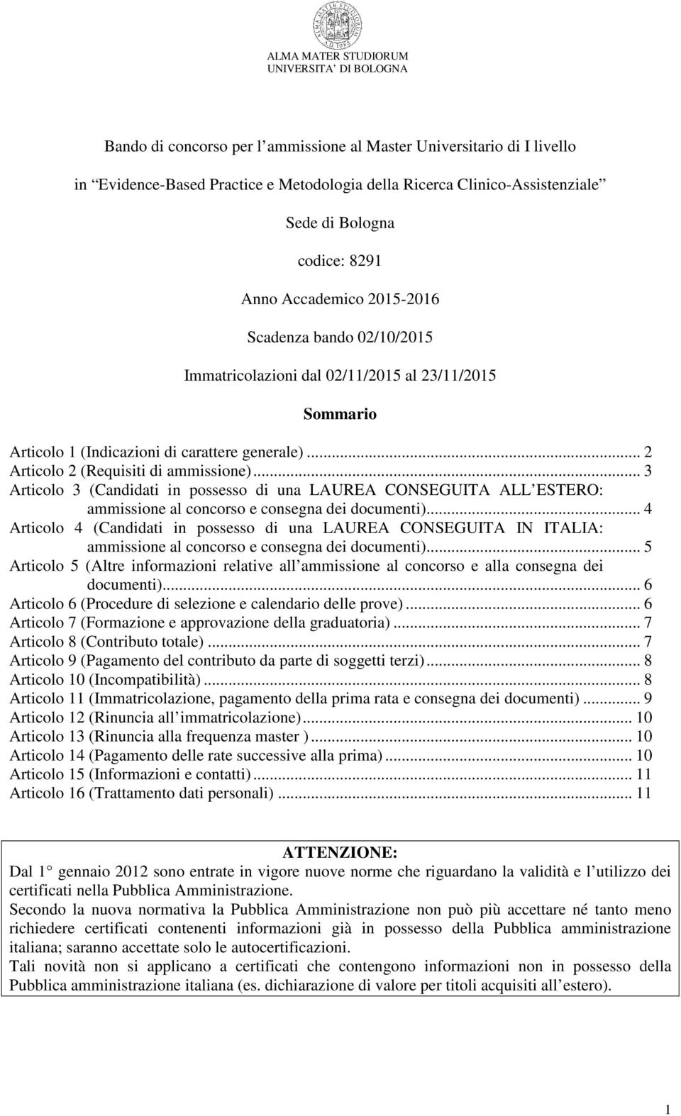 .. 3 Articolo 3 (Candidati in possesso di una LAUREA CONSEGUITA ALL ESTERO: ammissione al concorso e consegna dei documenti).