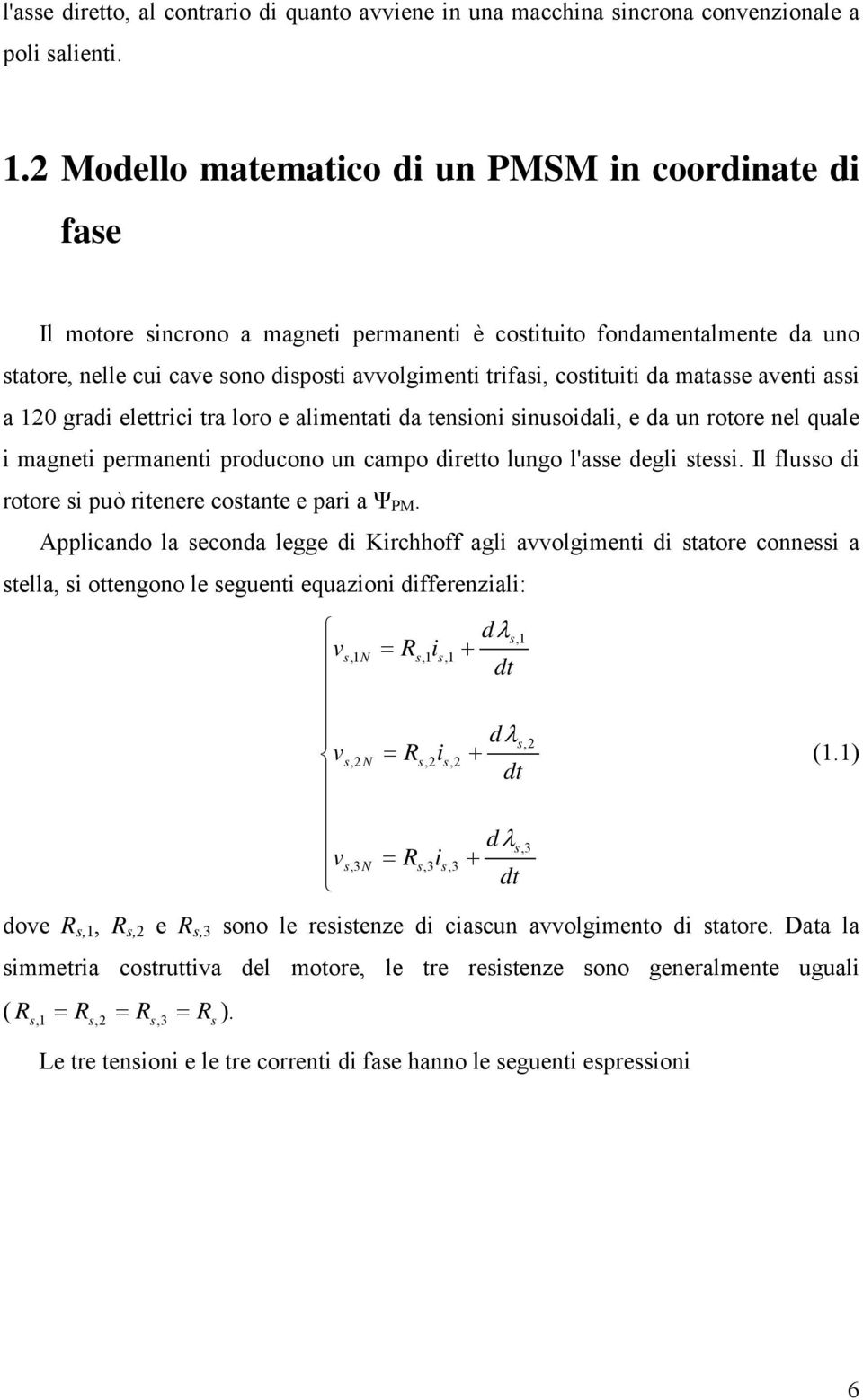 aventi ai a 0 gadi elettici ta loo e alimentati da tenioni inuoidali, e da un otoe nel quale i magneti pemanenti poducono un campo dietto lungo l'ae degli tei.