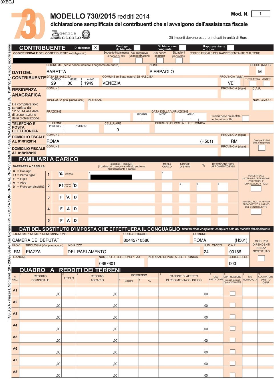 modificazioni FISCALE DEL CONTRIBUENTE (obbligatorio) DATI DEL BARETTA PIERPAOLO M DATA DI NASCITA CONTRIBUENTE GIORNO MESE ANNO COMUNE (o Stato estero) DI NASCITA PROVINCIA (sigla) 9 0 99 VENEZIA VE