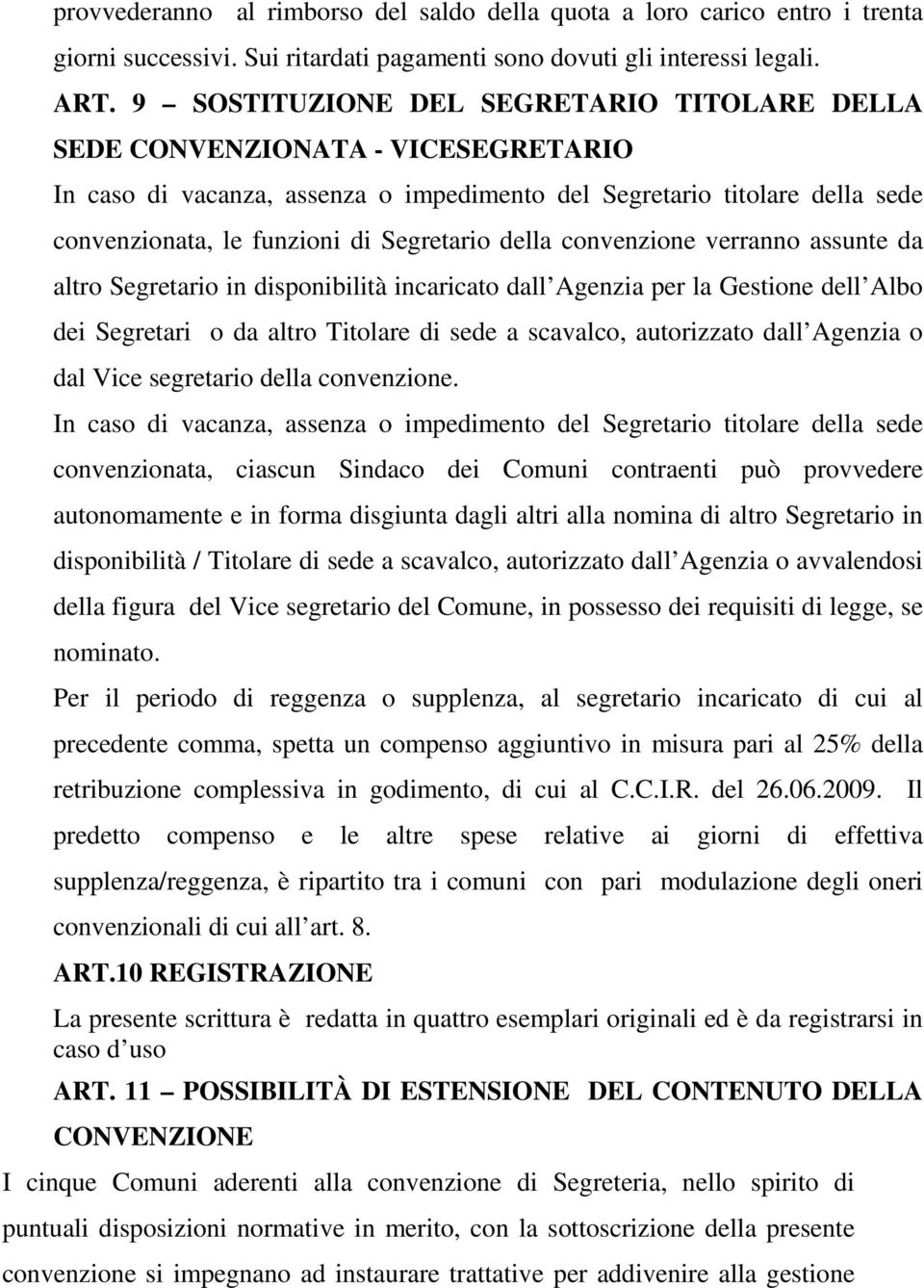 della convenzione verranno assunte da altro Segretario in disponibilità incaricato dall Agenzia per la Gestione dell Albo dei Segretari o da altro Titolare di sede a scavalco, autorizzato dall