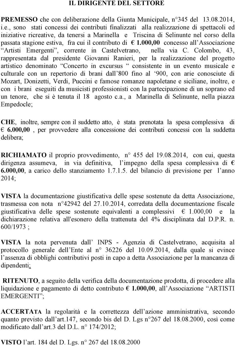 iberazione della Giunta Municipale, n 345 del 13.08.2014, i.e., sono stati concessi dei contributi finalizzati alla realizzazione di spettacoli ed iniziative ricreative, da tenersi a Marinella e