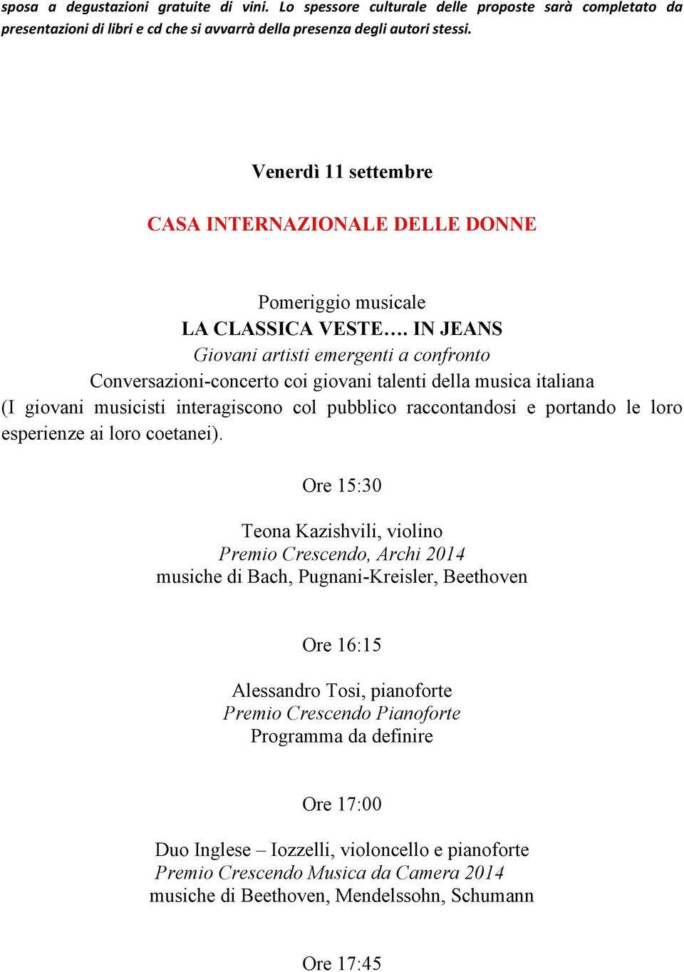 IN JEANS Giovani artisti emergenti a confronto Conversazioni-concerto coi giovani talenti della musica italiana (I giovani musicisti interagiscono col pubblico raccontandosi e portando le loro