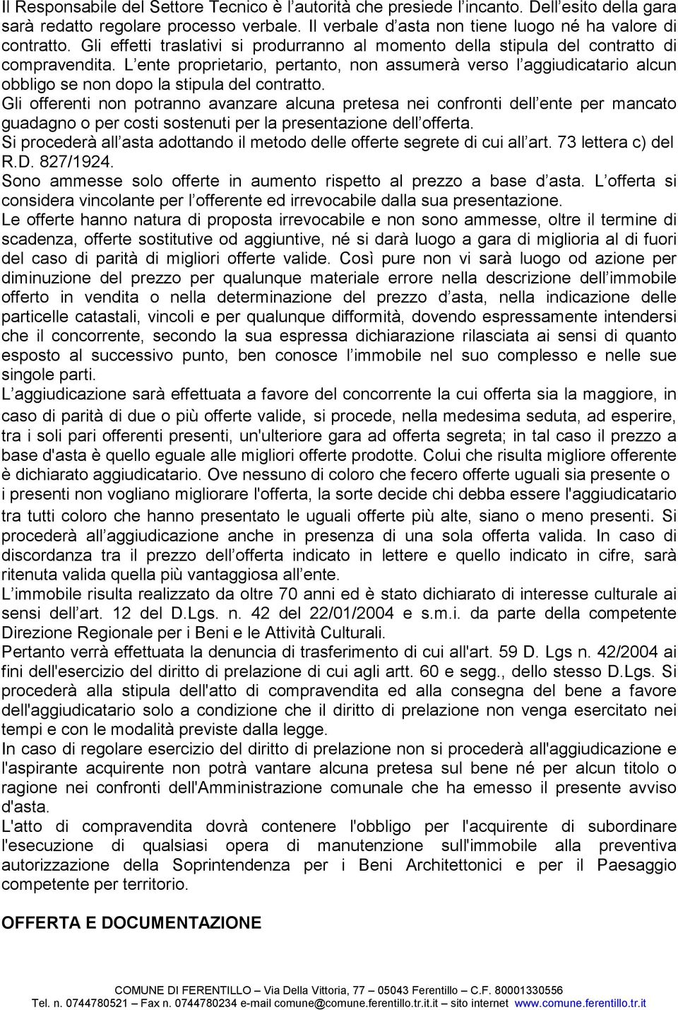 L ente proprietario, pertanto, non assumerà verso l aggiudicatario alcun obbligo se non dopo la stipula del contratto.