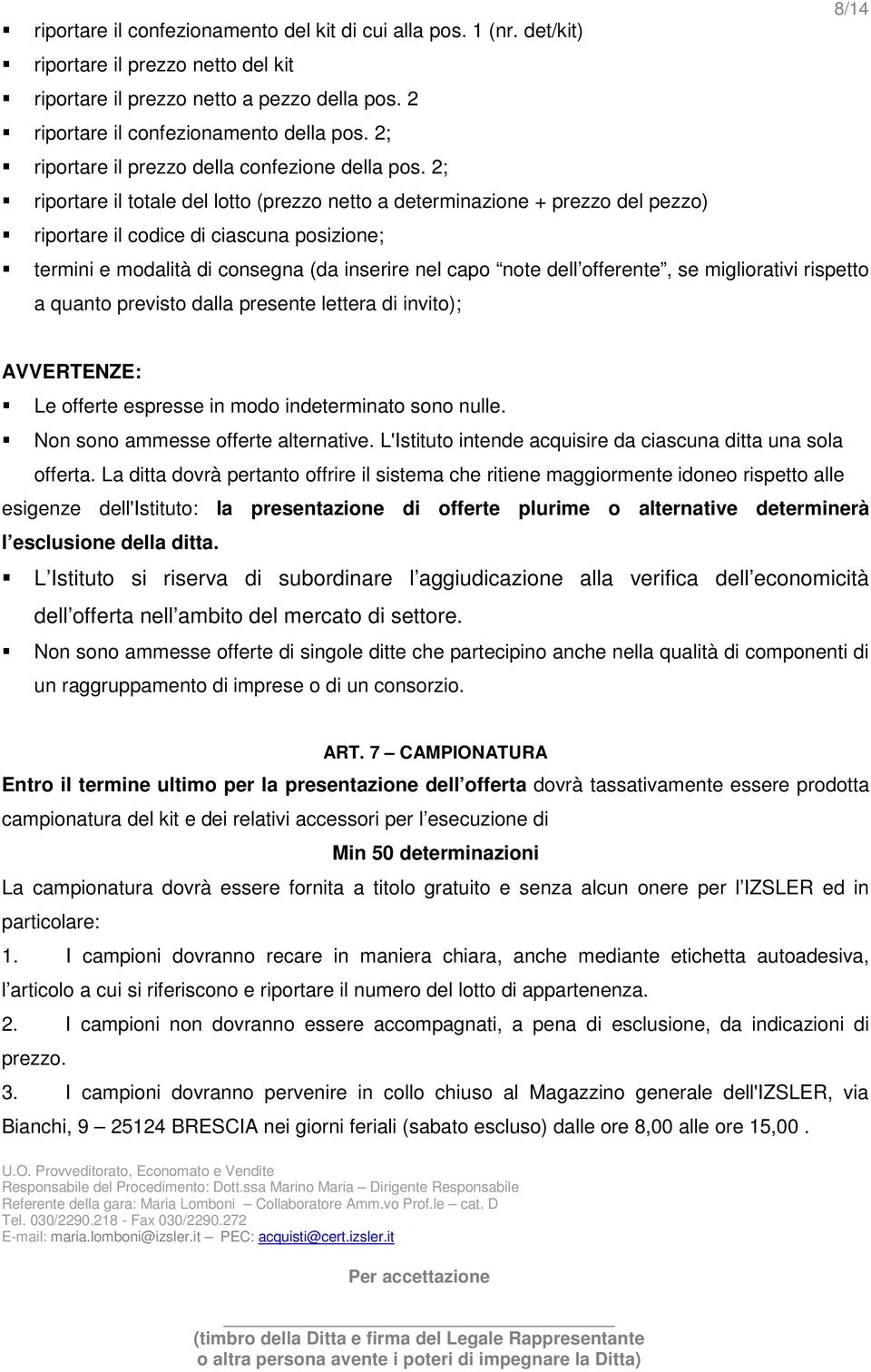 2; riportare il totale del lotto (prezzo netto a determinazione + prezzo del pezzo) riportare il codice di ciascuna posizione; termini e modalità di consegna (da inserire nel capo note dell