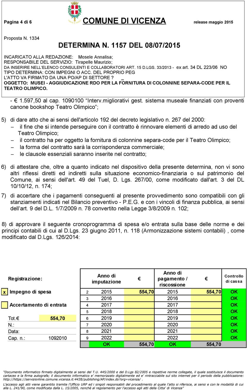 267 del 2000: il fine che si intende perseguire con il contratto è rinnovare elementi di arredo ad uso del Teatro Olimpico; il contratto ha per oggetto la fornitura di colonnine separa-code per il