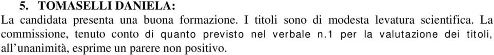 La commissione, tenuto conto di quanto previsto nel verbale n.