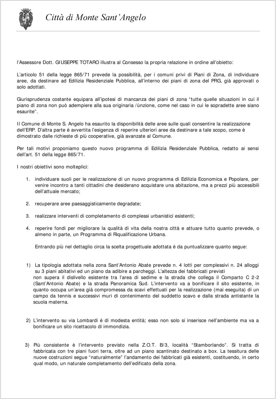 destinare ad Edilizia Residenziale Pubblica, all interno dei piani di zona del PRG, già approvati o solo adottati.