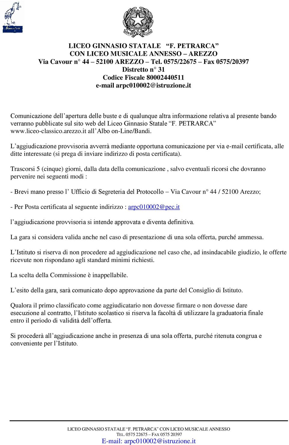 L aggiudicazione provvisoria avverrà mediante opportuna comunicazione per via e-mail certificata, alle ditte interessate (si prega di inviare indirizzo di posta certificata).