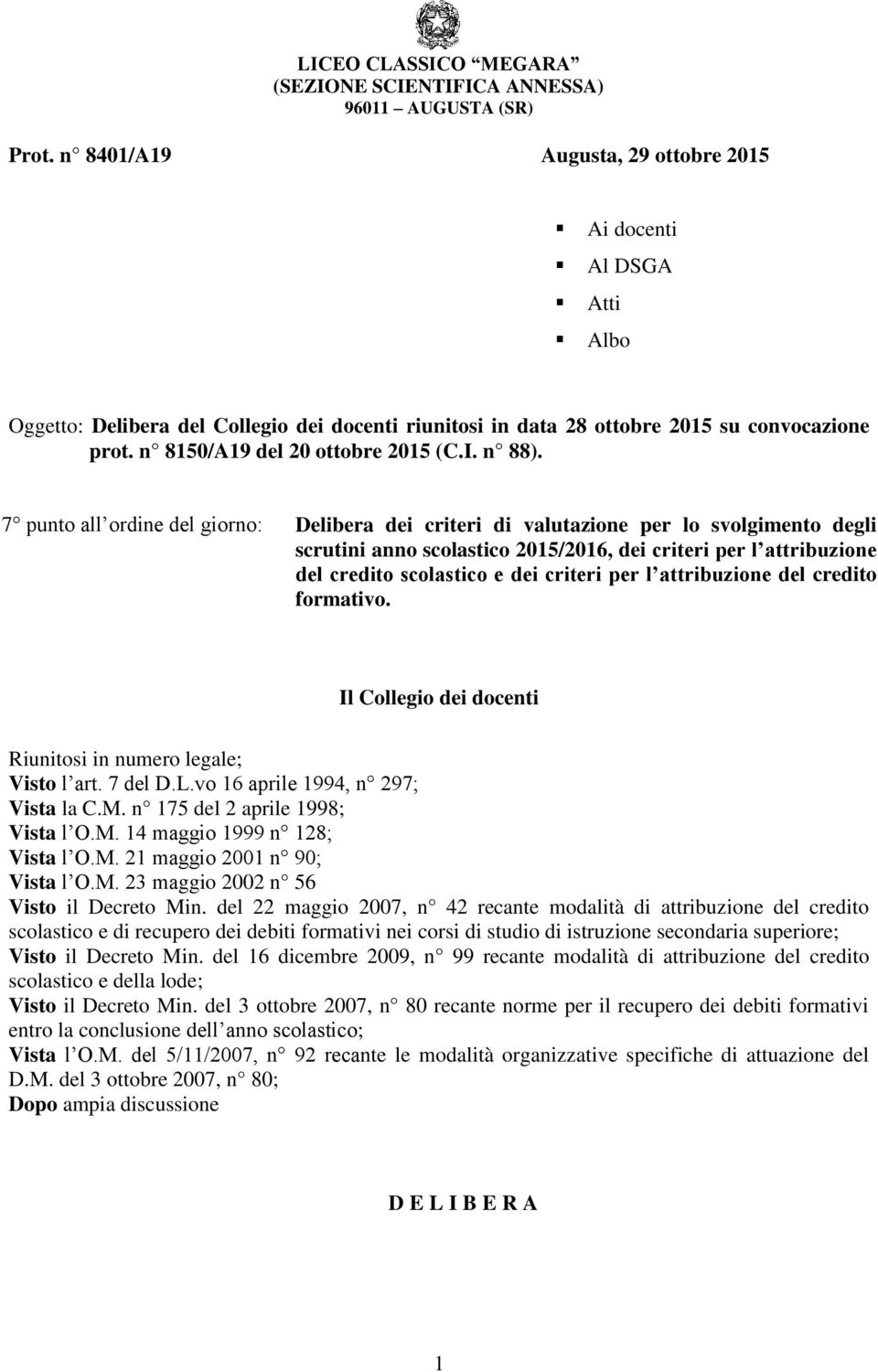 7 punto all ordine del giorno: Delibera dei criteri di valutazione per lo svolgimento degli scrutini anno scolastico 2015/2016, dei criteri per l attribuzione del credito scolastico e dei criteri per