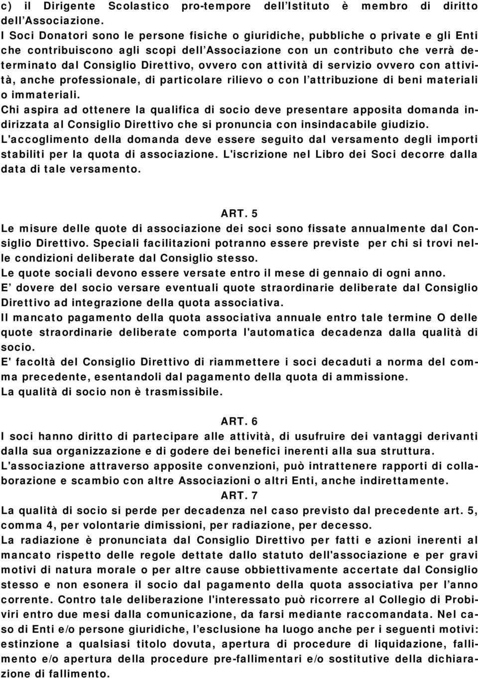 ovvero con attività di servizio ovvero con attività, anche professionale, di particolare rilievo o con l attribuzione di beni materiali o immateriali.