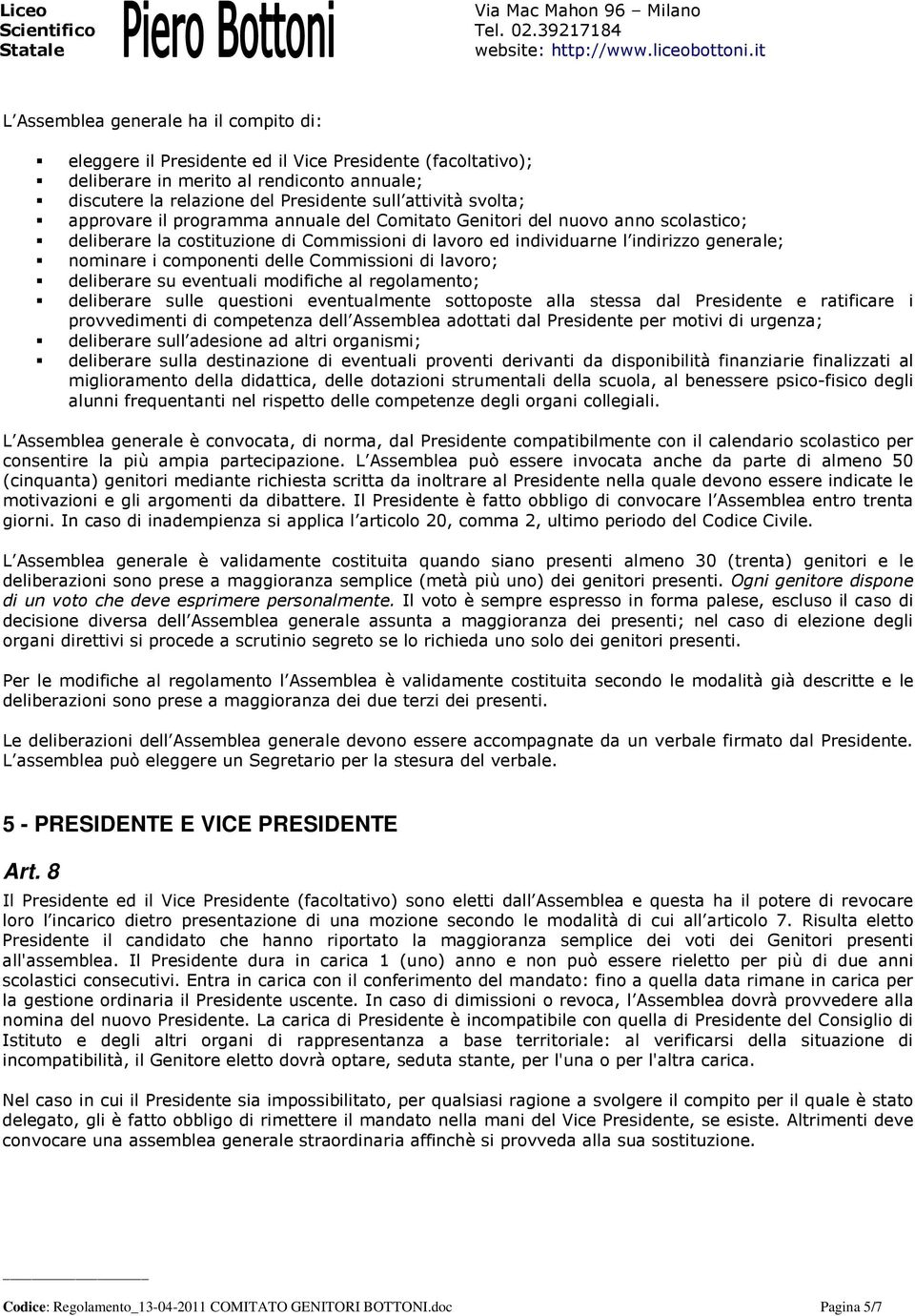 delle Commissioni di lavoro; deliberare su eventuali modifiche al regolamento; deliberare sulle questioni eventualmente sottoposte alla stessa dal Presidente e ratificare i provvedimenti di