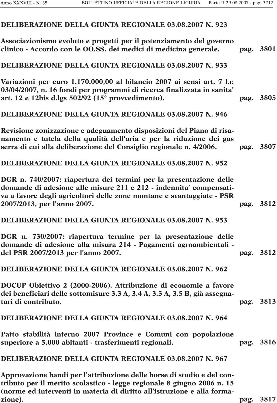 933 Variazioni per euro 1.170.000,00 al bilancio 2007 ai sensi art. 7 l.r. 03/04/2007, n. 16 fondi per programmi di ricerca finalizzata in sanita art. 12 e 12bis d.lgs 502/92 (15 provvedimento). pag.