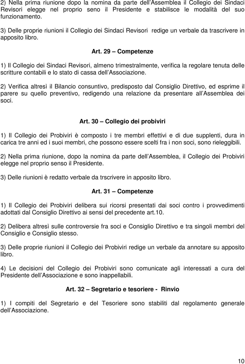 29 Competenze 1) Il Collegio dei Sindaci Revisori, almeno trimestralmente, verifica la regolare tenuta delle scritture contabili e lo stato di cassa dell Associazione.