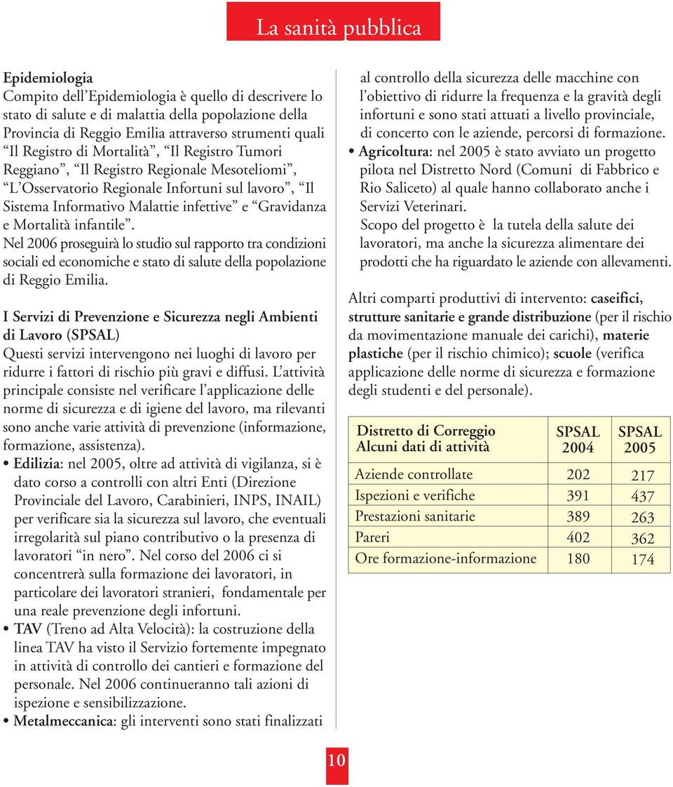 Mortalità infantile. Nel 2006 proseguirà lo studio sul rapporto tra condizioni sociali ed economiche e stato di salute della popolazione di Reggio Emilia.