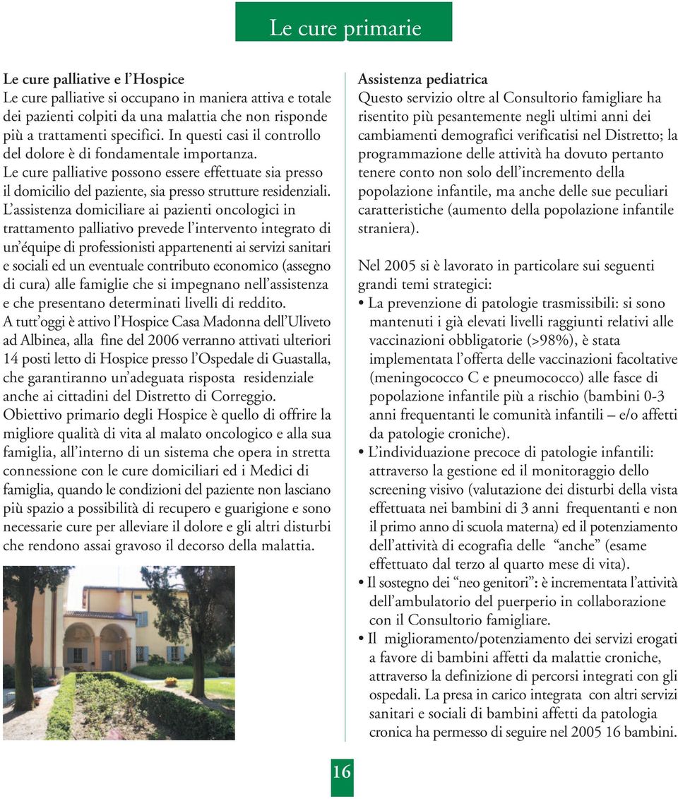 L assistenza domiciliare ai pazienti oncologici in trattamento palliativo prevede l intervento integrato di un équipe di professionisti appartenenti ai servizi sanitari e sociali ed un eventuale