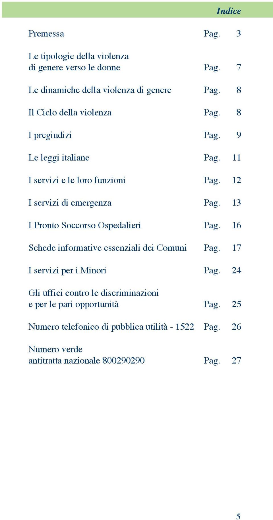 12 I servizi di emergenza Pag. 13 I Pronto Soccorso Ospedalieri Pag. 16 Schede informative essenziali dei Comuni Pag.