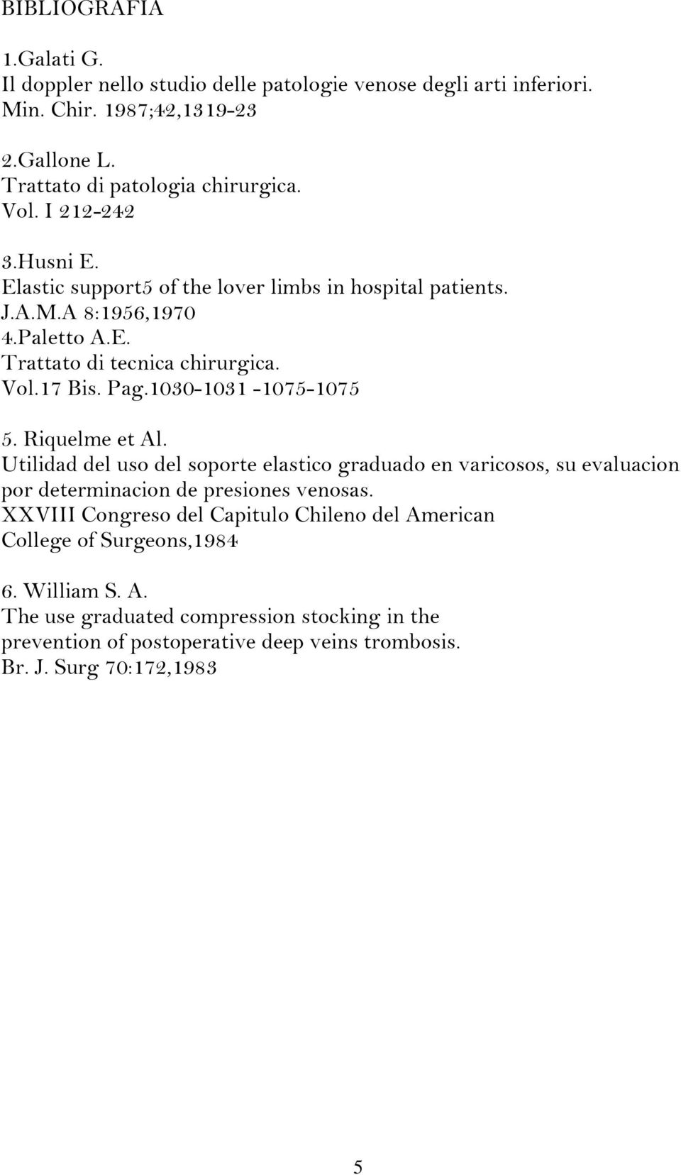 1030-1031 -1075-1075 5. Riquelme et Al. Utilidad del uso del soporte elastico graduado en varicosos, su evaluacion por determinacion de presiones venosas.