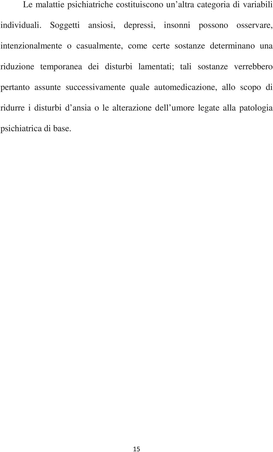 determinano una riduzione temporanea dei disturbi lamentati; tali sostanze verrebbero pertanto assunte