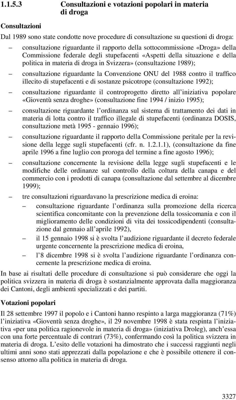 sottocommissione «Droga» della Commissione federale degli stupefacenti «Aspetti della situazione e della politica in materia di droga in Svizzera» (consultazione 1989); consultazione riguardante la