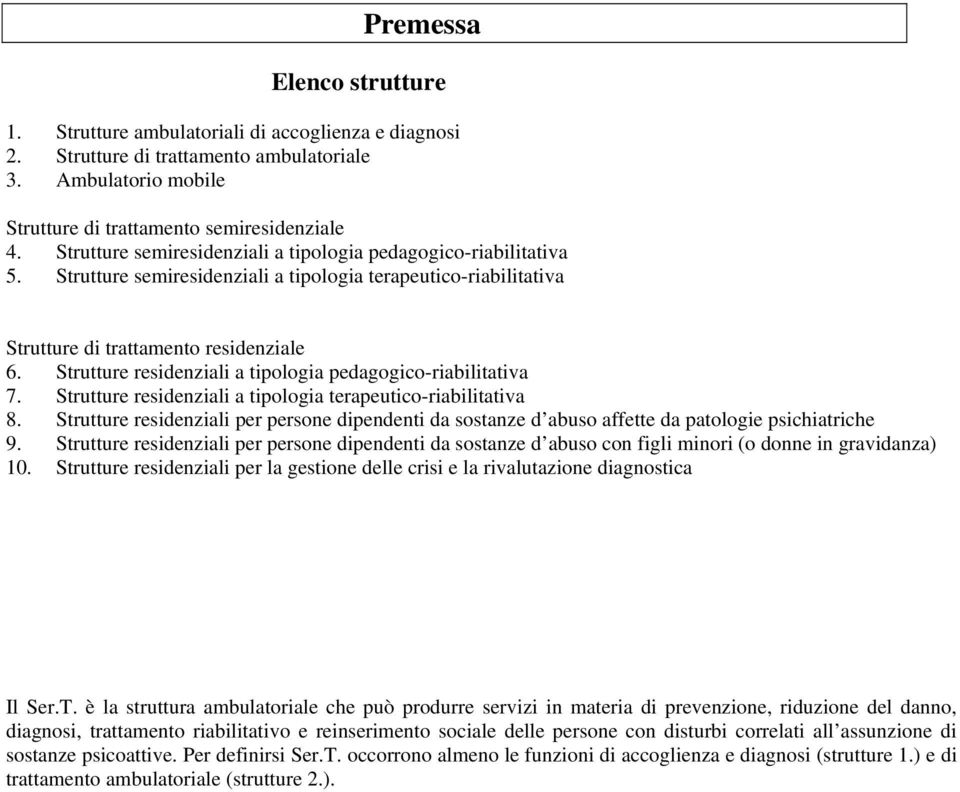 Strutture residenziali a tipologia pedagogico-riabilitativa 7. Strutture residenziali a tipologia terapeutico-riabilitativa 8.