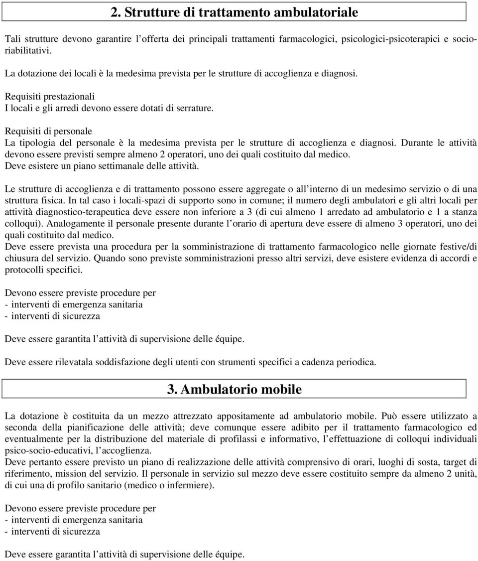 Requisiti di personale La tipologia del personale è la medesima prevista per le strutture di accoglienza e diagnosi.