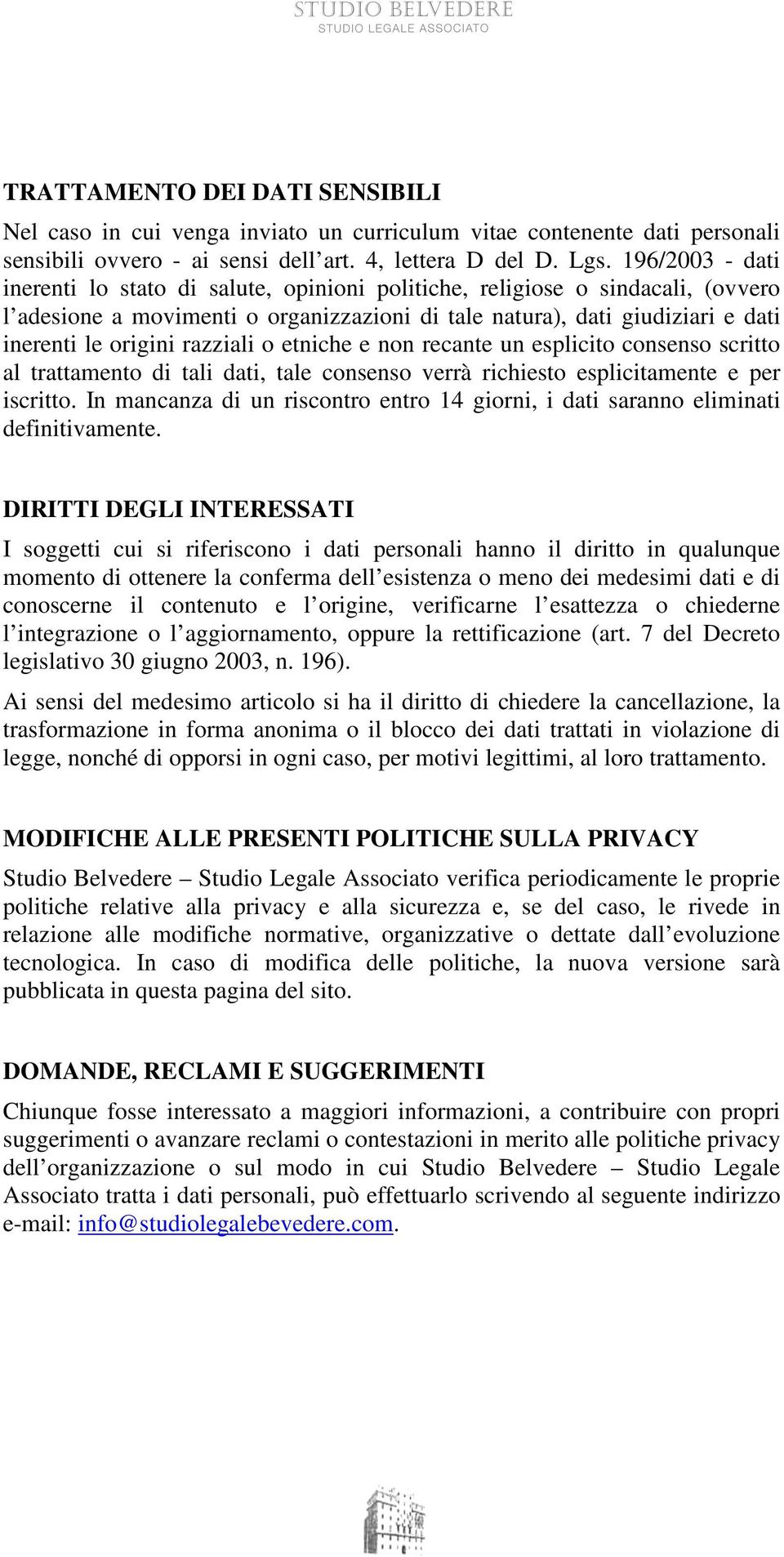 razziali o etniche e non recante un esplicito consenso scritto al trattamento di tali dati, tale consenso verrà richiesto esplicitamente e per iscritto.