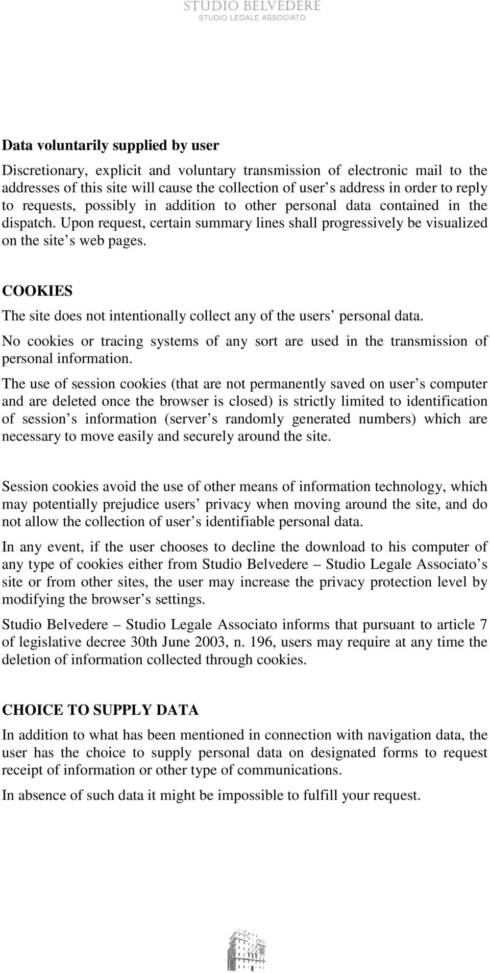 COOKIES The site does not intentionally collect any of the users personal data. No cookies or tracing systems of any sort are used in the transmission of personal information.