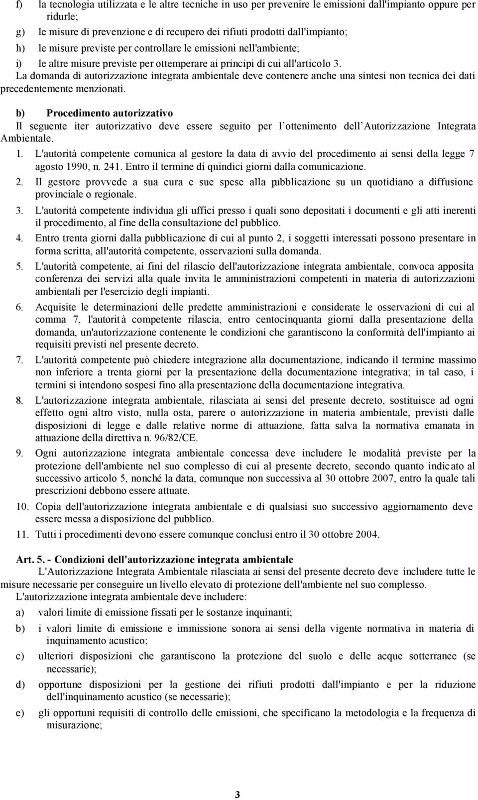 La domanda di autorizzazione integrata ambientale deve contenere anche una sintesi non tecnica dei dati precedentemente menzionati.