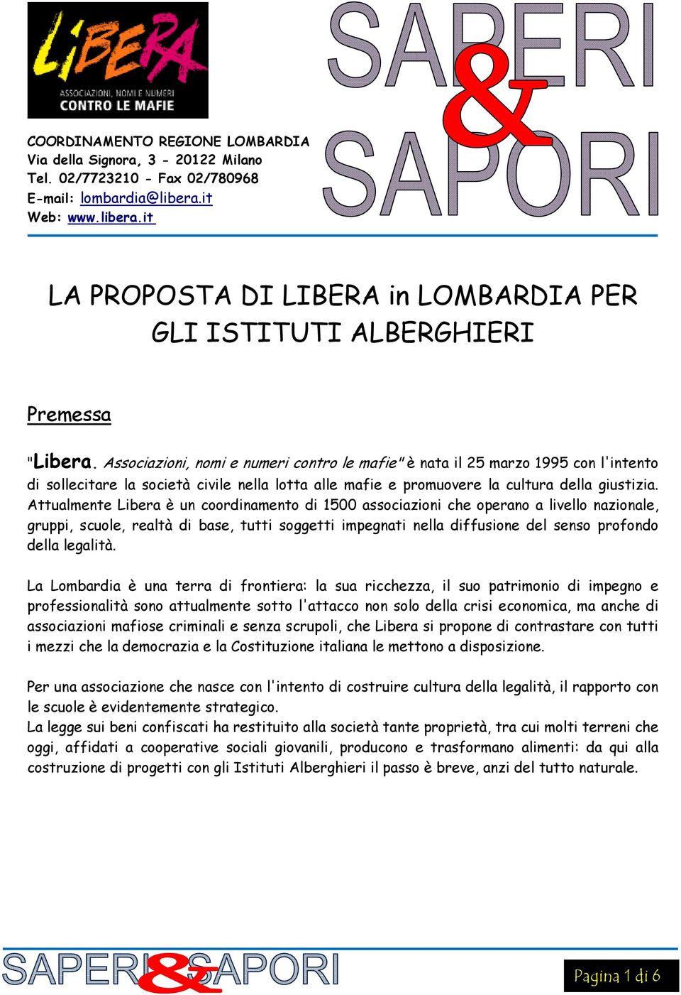 Associazioni, nomi e numeri contro le mafie" è nata il 25 marzo 1995 con l'intento di sollecitare la società civile nella lotta alle mafie e promuovere la cultura della giustizia.