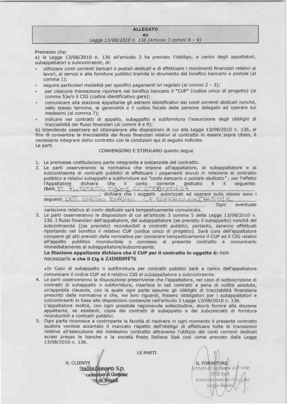 relativi ai lavori, ai servizi e alle forniture pubblici tramite lo strumento del bonifico bancario o postale (al comma 1); seguire particolari modalità per specifici pagamenti ivi regolati (ai commi