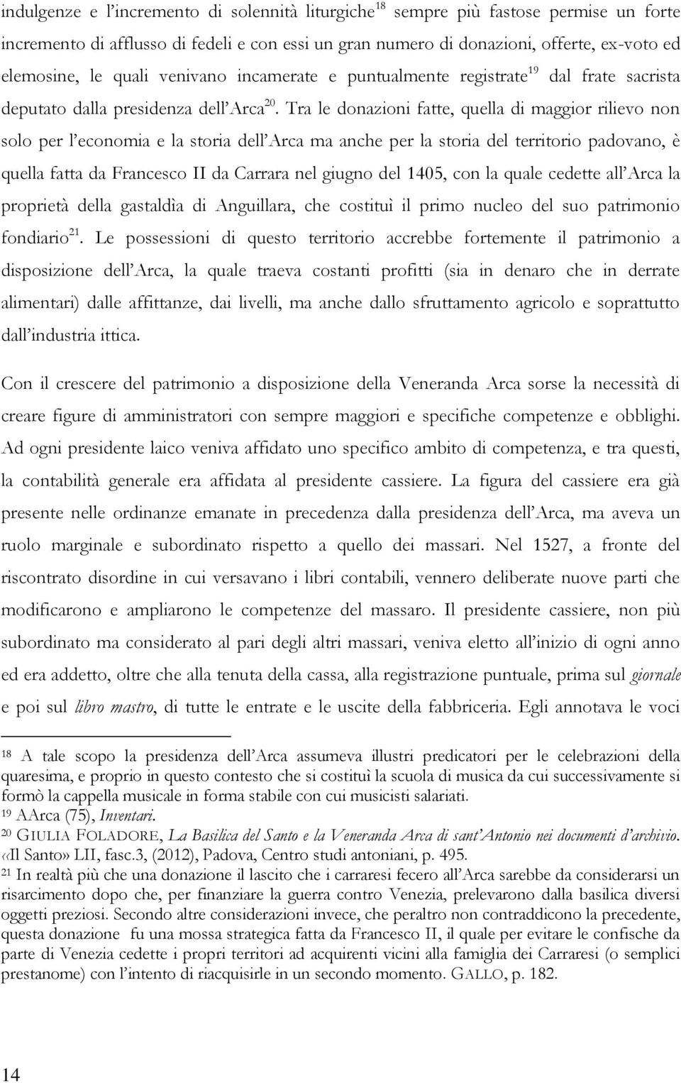 Tra le donazioni fatte, quella di maggior rilievo non solo per l economia e la storia dell Arca ma anche per la storia del territorio padovano, è quella fatta da Francesco II da Carrara nel giugno