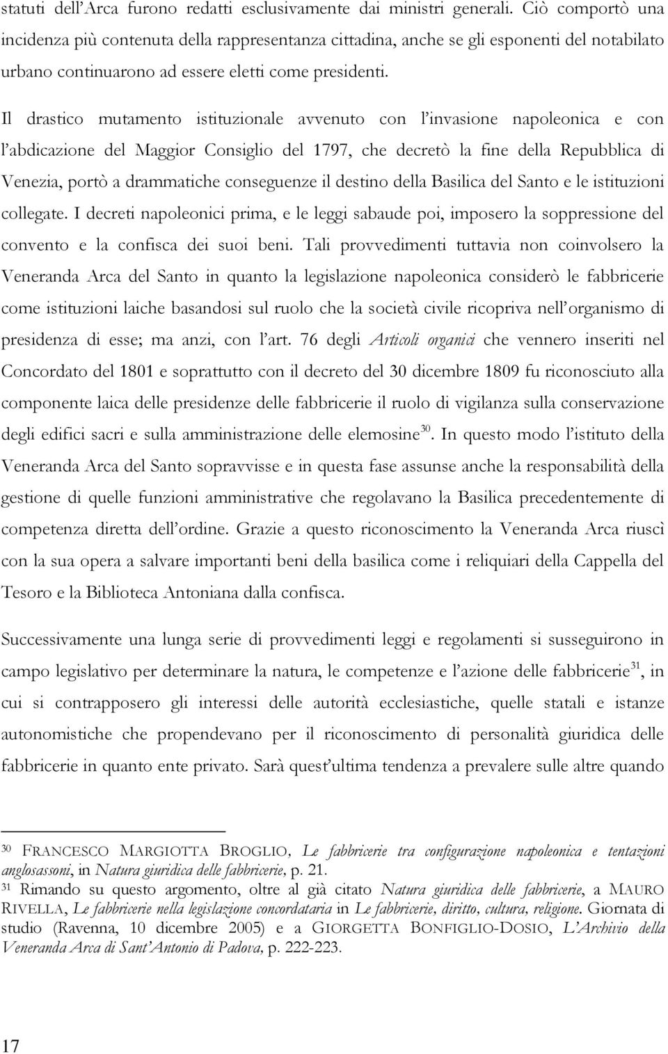 Il drastico mutamento istituzionale avvenuto con l invasione napoleonica e con l abdicazione del Maggior Consiglio del 1797, che decretò la fine della Repubblica di Venezia, portò a drammatiche