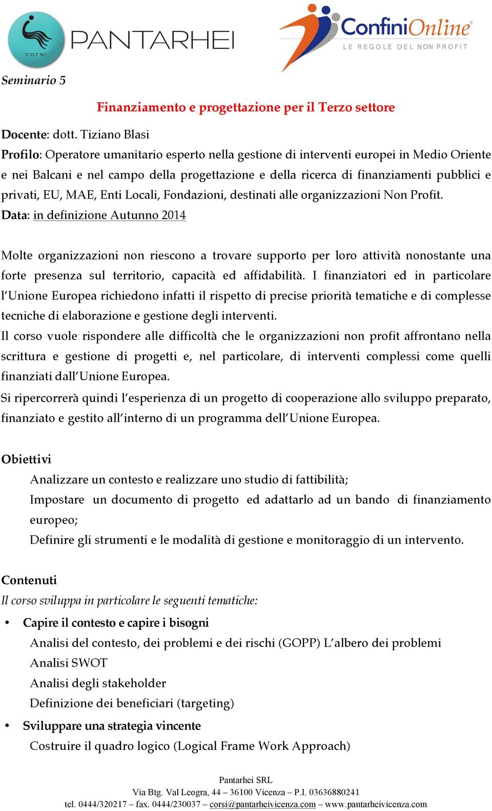 privati, EU, MAE, Enti Locali, Fondazioni, destinati alle organizzazioni Non Profit.