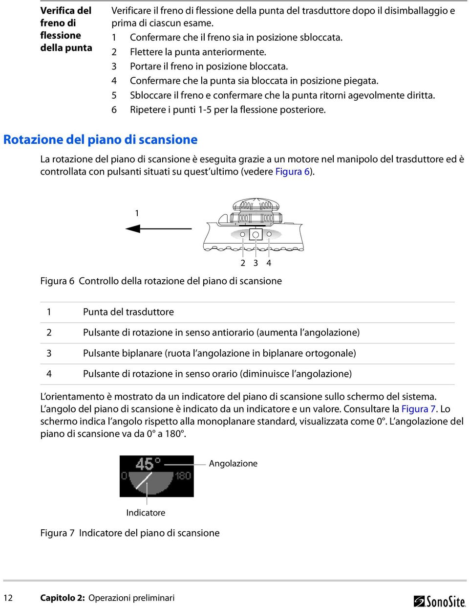 5 Sbloccare il freno e confermare che la punta ritorni agevolmente diritta. 6 Ripetere i punti 1-5 per la flessione posteriore.