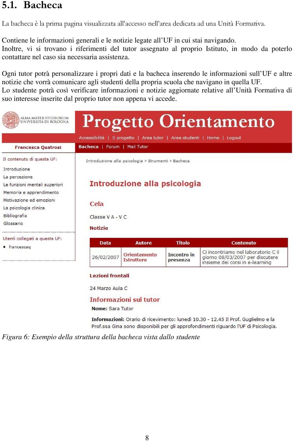 Inoltre, vi si trovano i riferimenti del tutor assegnato al proprio Istituto, in modo da poterlo contattare nel caso sia necessaria assistenza.