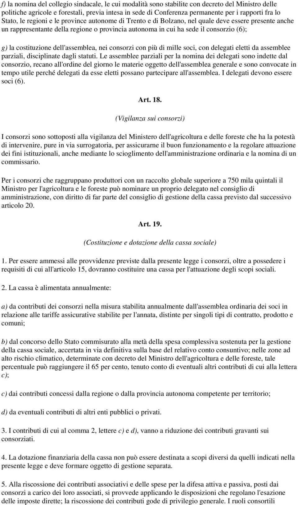 costituzione dell'assemblea, nei consorzi con più di mille soci, con delegati eletti da assemblee parziali, disciplinate dagli statuti.