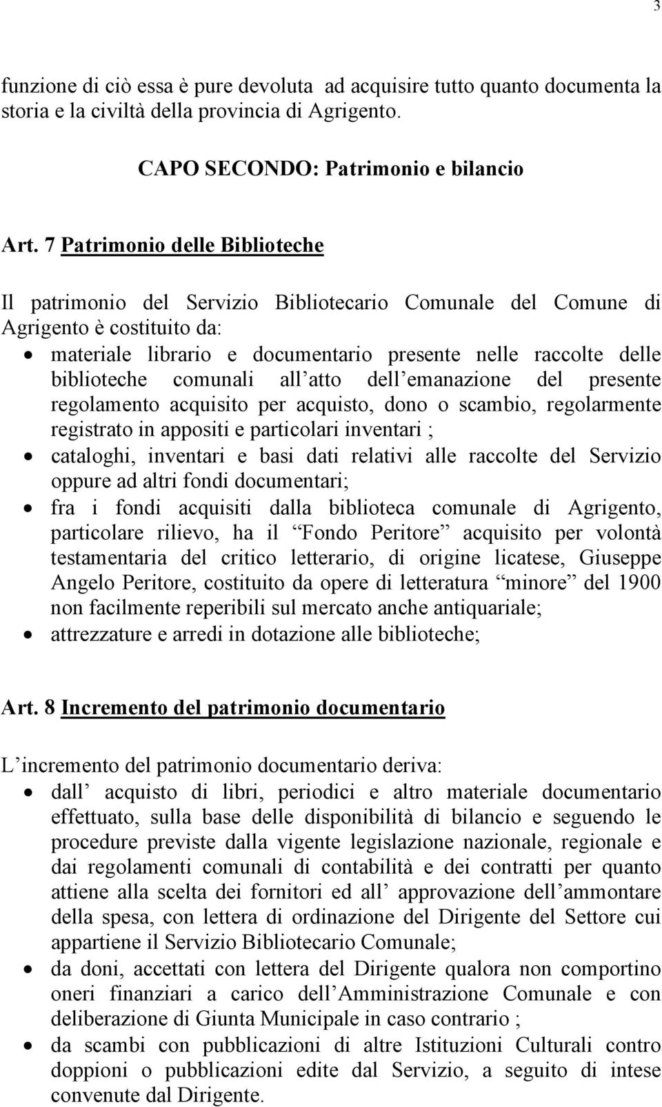 comunali all atto dell emanazione del presente regolamento acquisito per acquisto, dono o scambio, regolarmente registrato in appositi e particolari inventari ; cataloghi, inventari e basi dati