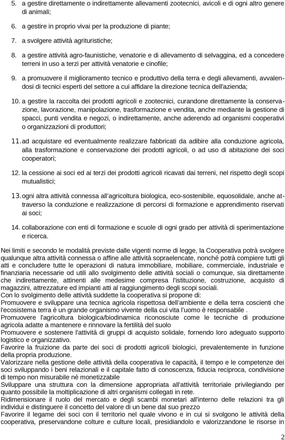 a promuovere il miglioramento tecnico e produttivo della terra e degli allevamenti, avvalendosi di tecnici esperti del settore a cui affidare la direzione tecnica dell'azienda; 10.