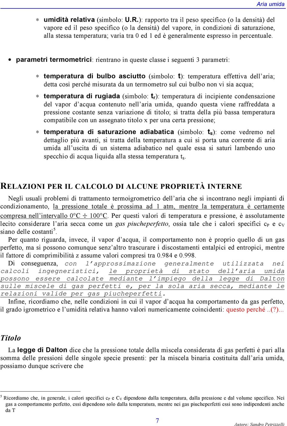 araetr teroetrc: rentrano n queste classe seguent 3 araetr: teeratura d bulbo ascutto (sbolo: t): teeratura effettva dell ara; detta così ercé surata da un teroetro sul cu bulbo non v sa acqua;