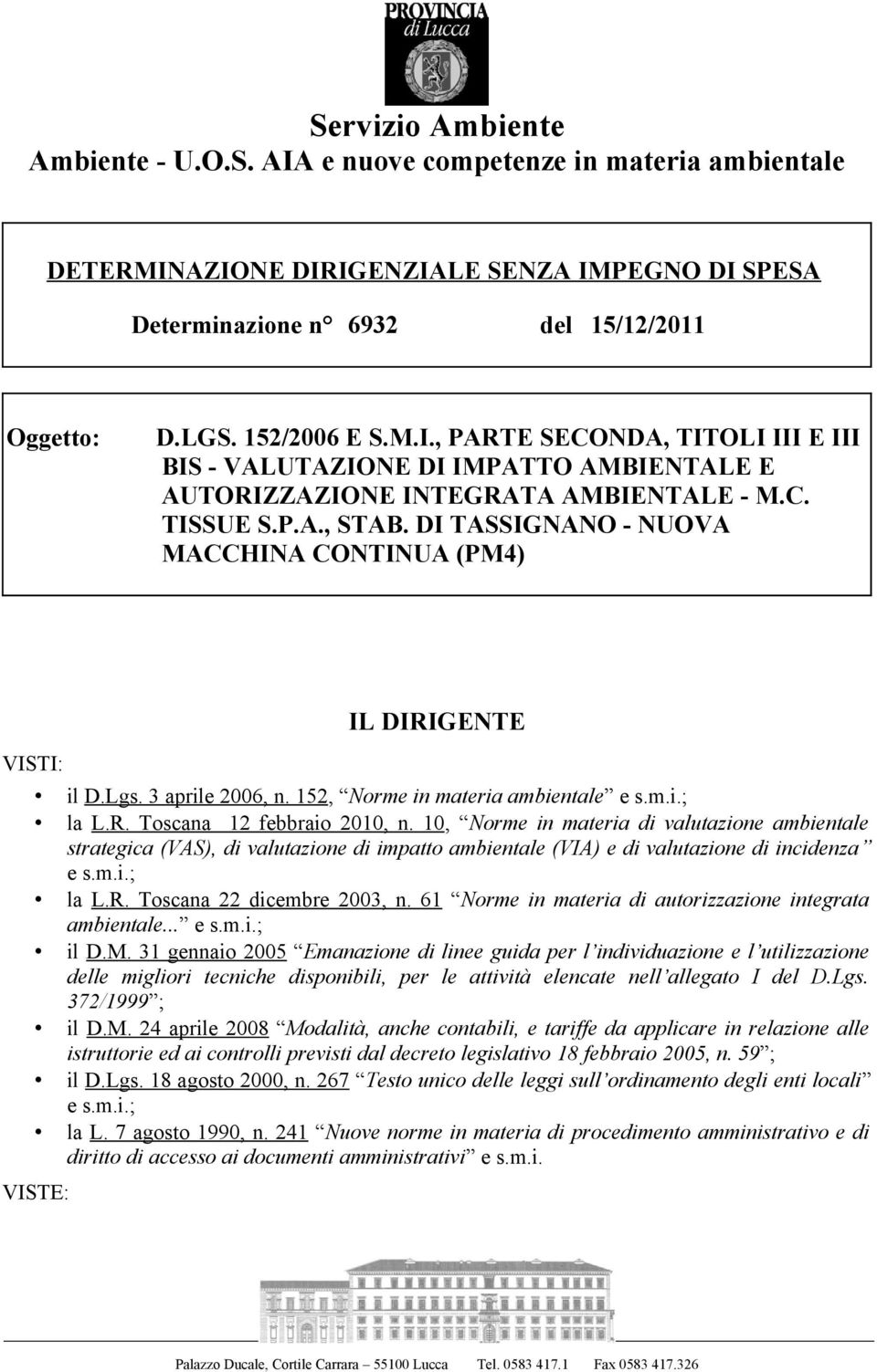 10, Norme in materia di valutazione ambientale strategica (VAS), di valutazione di impatto ambientale (VIA) e di valutazione di incidenza e s.m.i.; la L.R. Toscana 22 dicembre 2003, n.
