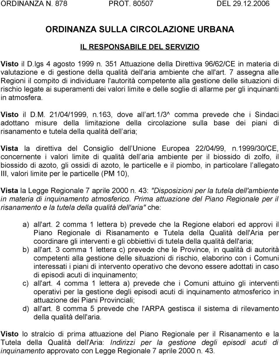 7 assegna alle Regioni il compito di individuare l'autorità competente alla gestione delle situazioni di rischio legate ai superamenti dei valori limite e delle soglie di allarme per gli inquinanti