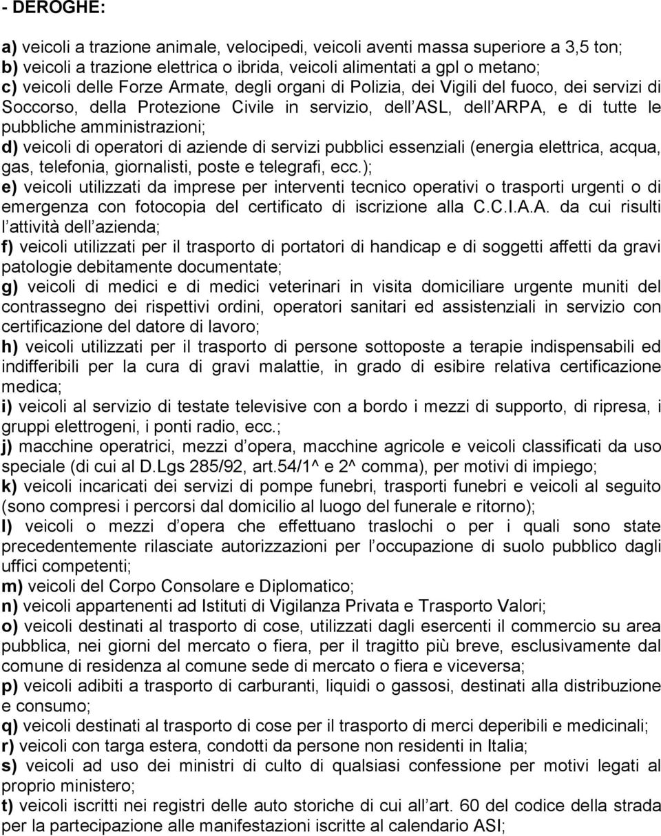 operatori di aziende di servizi pubblici essenziali (energia elettrica, acqua, gas, telefonia, giornalisti, poste e telegrafi, ecc.