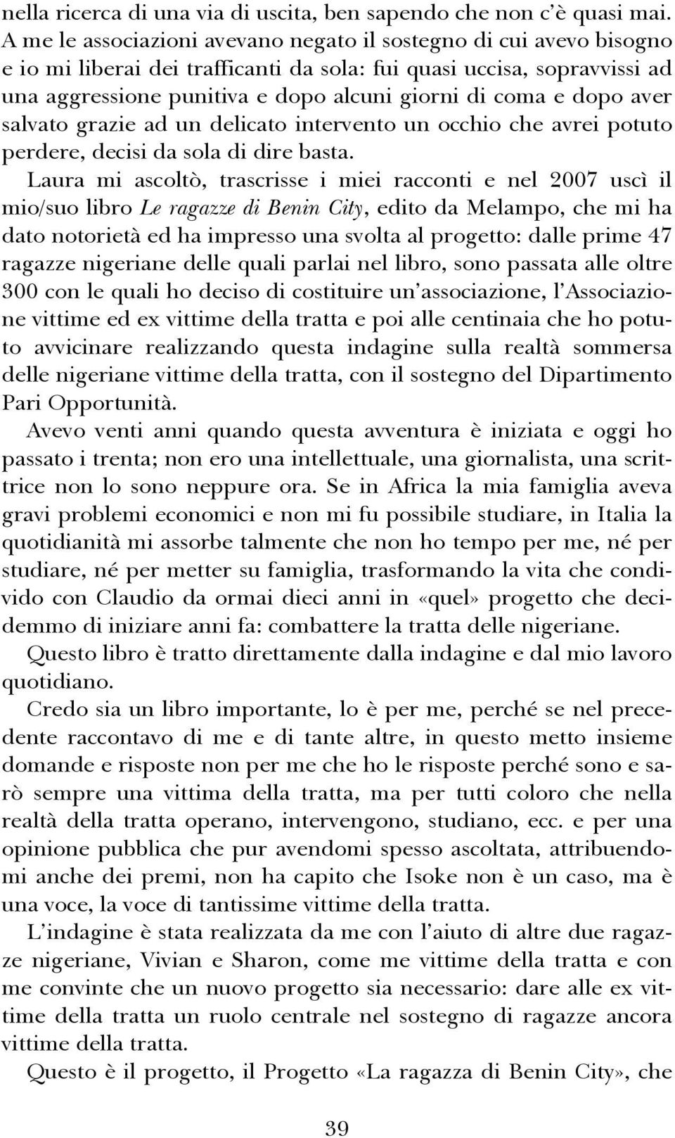 dopo aver salvato grazie ad un delicato intervento un occhio che avrei potuto perdere, decisi da sola di dire basta.