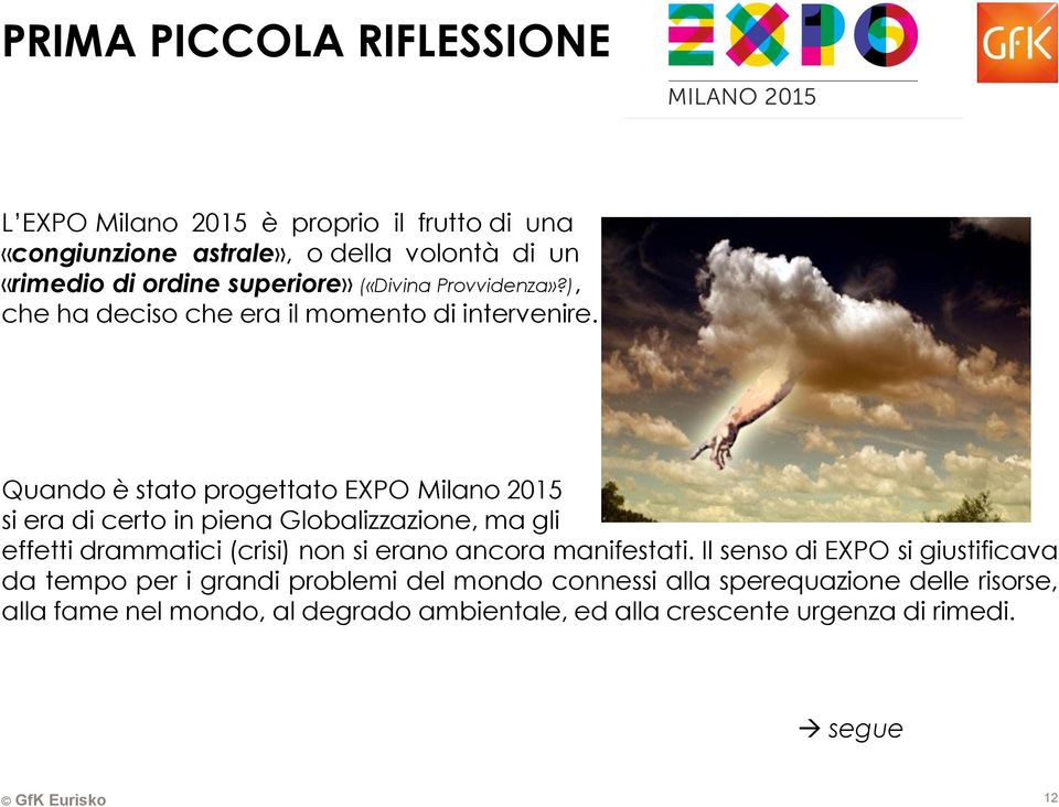 Quando è stato progettato EXPO Milano 2015 si era di certo in piena Globalizzazione, ma gli effetti drammatici (crisi) non si erano ancora