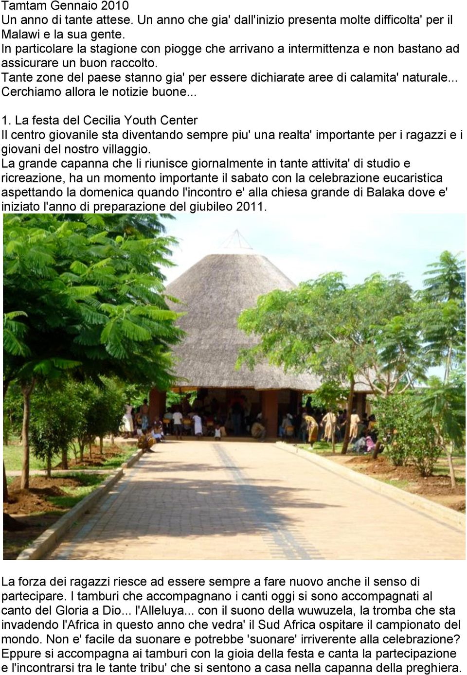 .. Cerchiamo allora le notizie buone... 1. La festa del Cecilia Youth Center Il centro giovanile sta diventando sempre piu' una realta' importante per i ragazzi e i giovani del nostro villaggio.