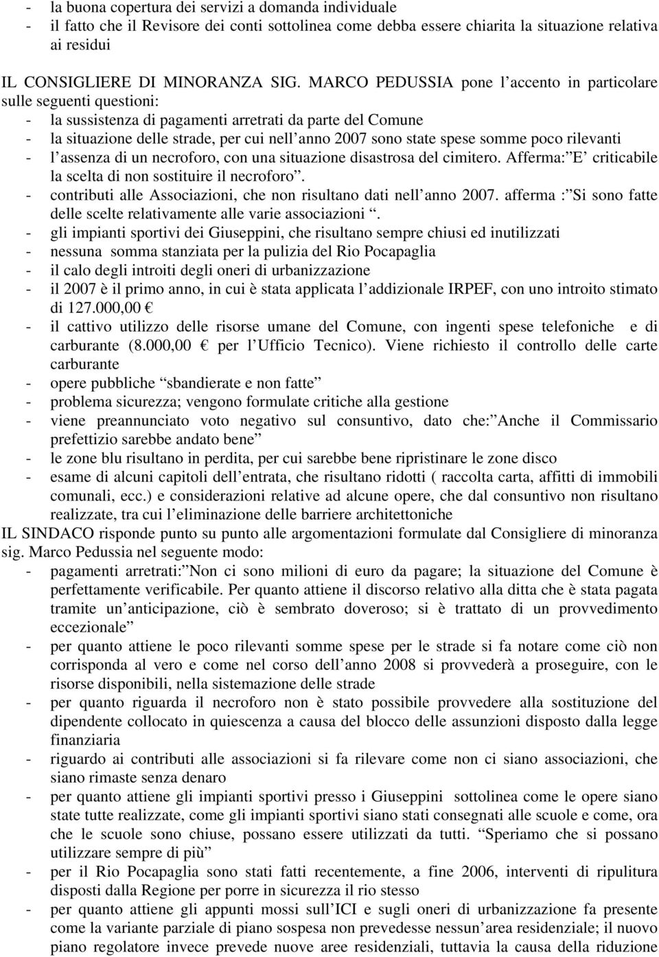 spese somme poco rilevanti - l assenza di un necroforo, con una situazione disastrosa del cimitero. Afferma: E criticabile la scelta di non sostituire il necroforo.