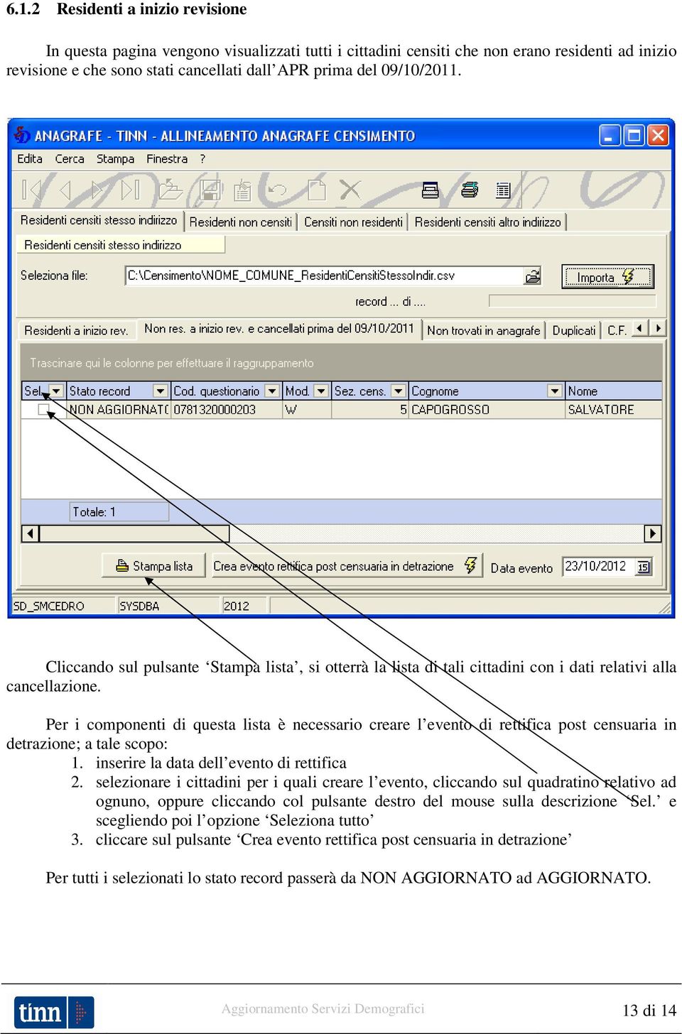 Per i componenti di questa lista è necessario creare l evento di rettifica post censuaria in detrazione; a tale scopo: 1. inserire la data dell evento di rettifica 2.